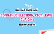 Công thức Electron của C2H2, Công thức Lewis và CTCT của C2H2